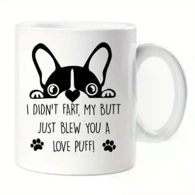1pc Frenchie Mug I Didn't Fart My Butt Just Blew you A Love Puff Birthday Christmas Pet Present French Bulldog