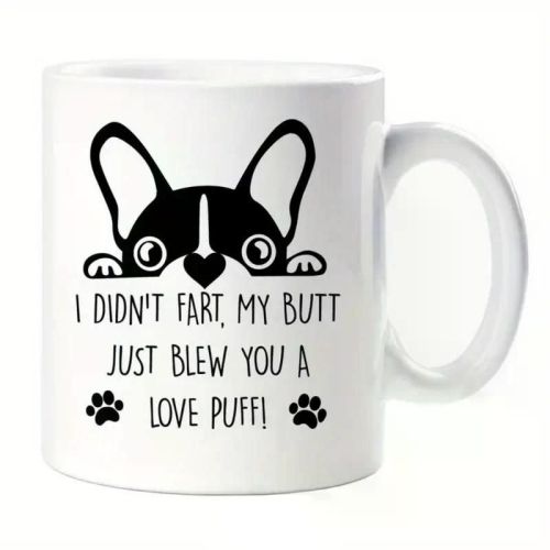 1pc Frenchie Mug I Didn't Fart My Butt Just Blew you A Love Puff Birthday Christmas Pet Present French Bulldog