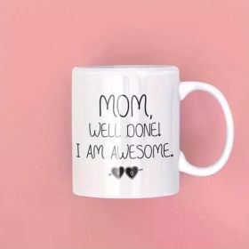 1pc Mom, Well Done, I'm Awesome, Fun Ceramic Mug, Mother'S Day Gift, Mom Coffee Mug, Inspirational Mug, Best